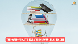 The Power of Holistic Education for Your Child's Success